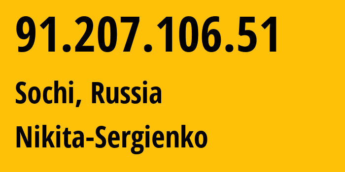 IP address 91.207.106.51 (Sochi, Krasnodar Krai, Russia) get location, coordinates on map, ISP provider AS48086 Nikita-Sergienko // who is provider of ip address 91.207.106.51, whose IP address