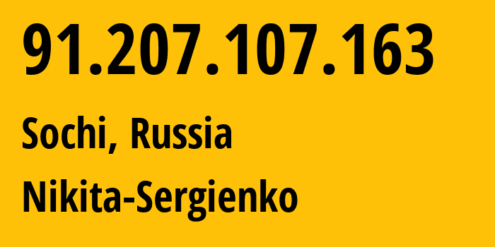 IP address 91.207.107.163 (Sochi, Krasnodar Krai, Russia) get location, coordinates on map, ISP provider AS35381 Nikita-Sergienko // who is provider of ip address 91.207.107.163, whose IP address
