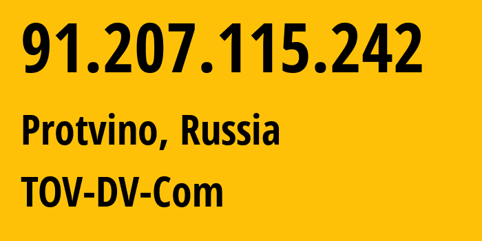 IP address 91.207.115.242 (Protvino, Moscow Oblast, Russia) get location, coordinates on map, ISP provider AS25000 TOV-DV-Com // who is provider of ip address 91.207.115.242, whose IP address