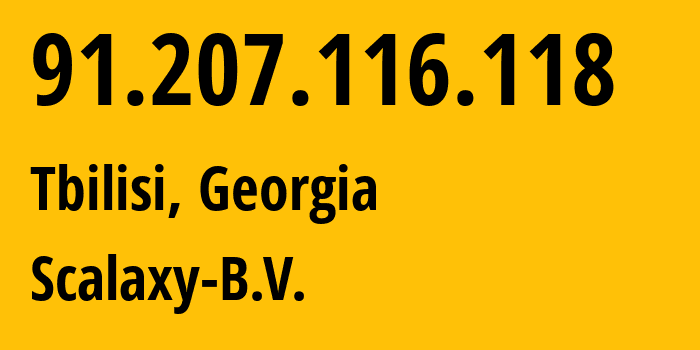 IP address 91.207.116.118 (Tbilisi, Tbilisi, Georgia) get location, coordinates on map, ISP provider AS58061 Scalaxy-B.V. // who is provider of ip address 91.207.116.118, whose IP address