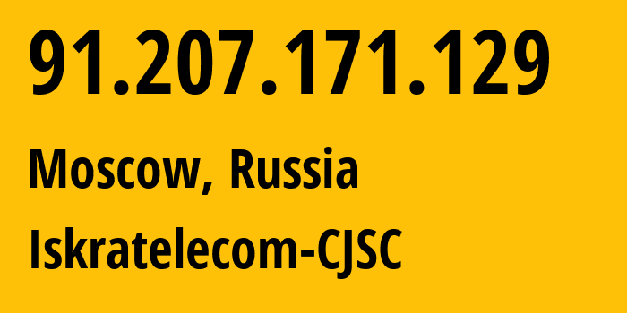 IP address 91.207.171.129 (Moscow, Moscow, Russia) get location, coordinates on map, ISP provider AS29124 Iskratelecom-CJSC // who is provider of ip address 91.207.171.129, whose IP address