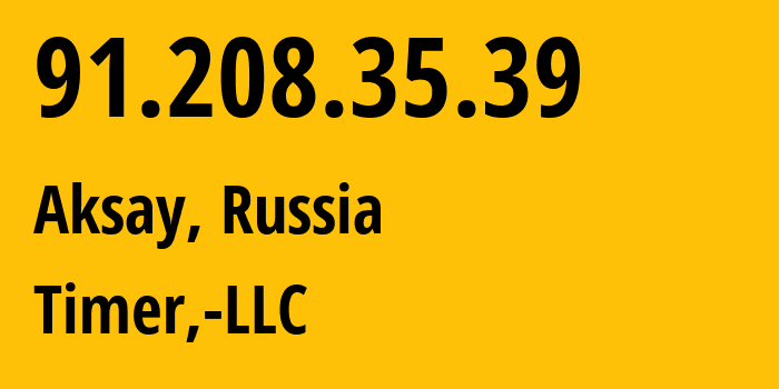 IP address 91.208.35.39 (Aksay, Rostov Oblast, Russia) get location, coordinates on map, ISP provider AS47626 Timer,-LLC // who is provider of ip address 91.208.35.39, whose IP address