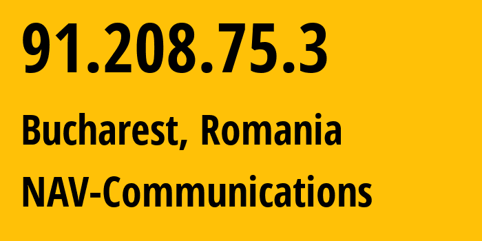 IP address 91.208.75.3 (Bucharest, București, Romania) get location, coordinates on map, ISP provider AS6718 NAV-Communications // who is provider of ip address 91.208.75.3, whose IP address