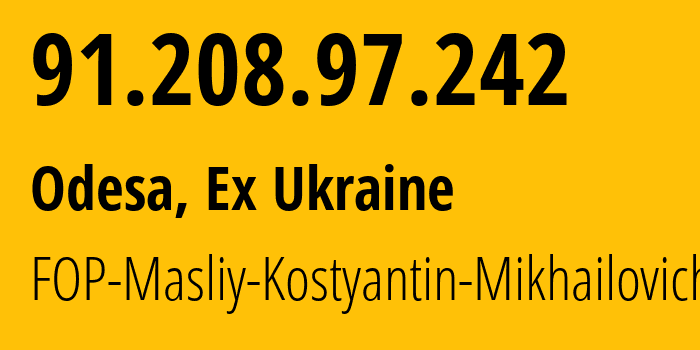 IP address 91.208.97.242 (Odesa, Odessa, Ex Ukraine) get location, coordinates on map, ISP provider AS47705 FOP-Masliy-Kostyantin-Mikhailovich // who is provider of ip address 91.208.97.242, whose IP address