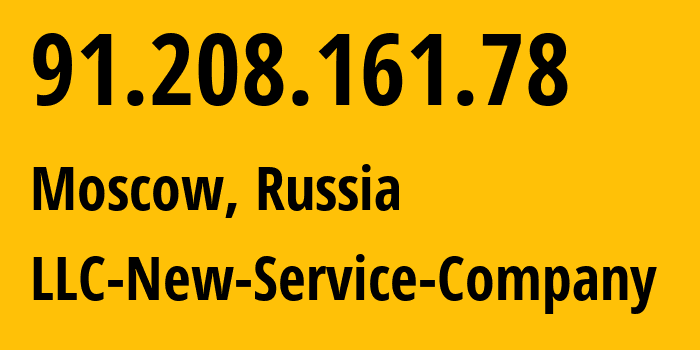 IP address 91.208.161.78 (Moscow, Moscow, Russia) get location, coordinates on map, ISP provider AS50652 LLC-New-Service-Company // who is provider of ip address 91.208.161.78, whose IP address