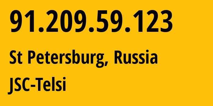 IP address 91.209.59.123 (St Petersburg, St.-Petersburg, Russia) get location, coordinates on map, ISP provider AS48225 JSC-Telsi // who is provider of ip address 91.209.59.123, whose IP address