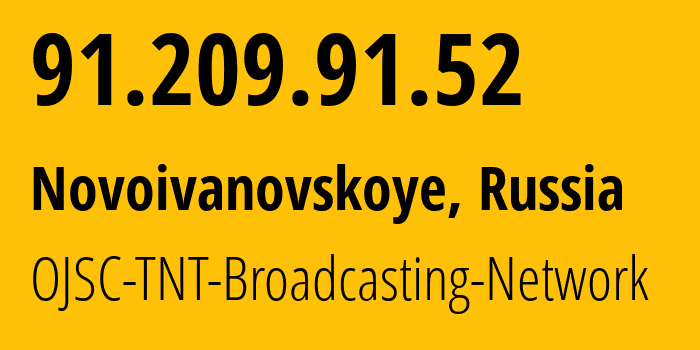 IP address 91.209.91.52 get location, coordinates on map, ISP provider AS48488 OJSC-TNT-Broadcasting-Network // who is provider of ip address 91.209.91.52, whose IP address