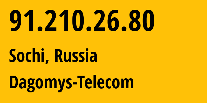 IP address 91.210.26.80 (Sochi, Krasnodar Krai, Russia) get location, coordinates on map, ISP provider AS48078 Dagomys-Telecom // who is provider of ip address 91.210.26.80, whose IP address