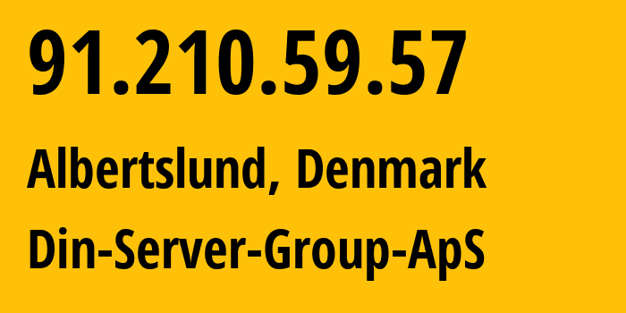 IP address 91.210.59.57 (Albertslund, Capital Region, Denmark) get location, coordinates on map, ISP provider AS215052 Din-Server-Group-ApS // who is provider of ip address 91.210.59.57, whose IP address