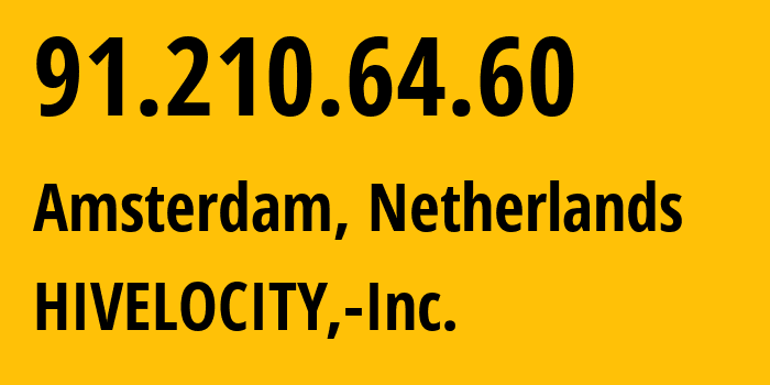 IP address 91.210.64.60 (Amsterdam, North Holland, Netherlands) get location, coordinates on map, ISP provider AS29802 HIVELOCITY,-Inc. // who is provider of ip address 91.210.64.60, whose IP address