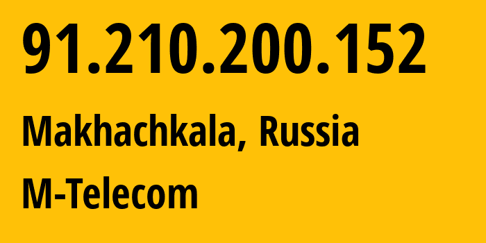 IP-адрес 91.210.200.152 (Махачкала, Дагестан, Россия) определить местоположение, координаты на карте, ISP провайдер AS48369 M-Telecom // кто провайдер айпи-адреса 91.210.200.152