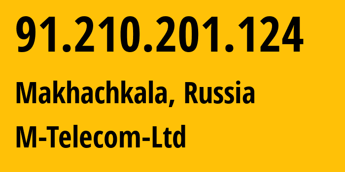 IP address 91.210.201.124 (Makhachkala, Dagestan, Russia) get location, coordinates on map, ISP provider AS48369 M-Telecom-Ltd // who is provider of ip address 91.210.201.124, whose IP address