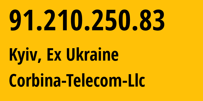 IP address 91.210.250.83 (Kyiv, Kyiv City, Ex Ukraine) get location, coordinates on map, ISP provider AS48438 Corbina-Telecom-Llc // who is provider of ip address 91.210.250.83, whose IP address