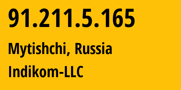 IP address 91.211.5.165 (Mytishchi, Moscow Oblast, Russia) get location, coordinates on map, ISP provider AS59584 Indikom-LLC // who is provider of ip address 91.211.5.165, whose IP address