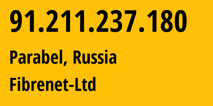 IP address 91.211.237.180 (Parabel, Tomsk Oblast, Russia) get location, coordinates on map, ISP provider AS48758 Fibrenet-Ltd // who is provider of ip address 91.211.237.180, whose IP address