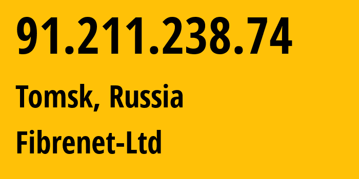 IP address 91.211.238.74 (Tomsk, Tomsk Oblast, Russia) get location, coordinates on map, ISP provider AS48758 Fibrenet-Ltd // who is provider of ip address 91.211.238.74, whose IP address