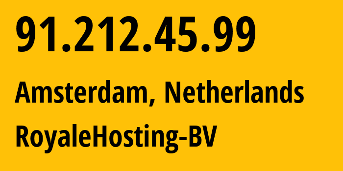 IP address 91.212.45.99 (Amsterdam, North Holland, Netherlands) get location, coordinates on map, ISP provider AS212477 RoyaleHosting-BV // who is provider of ip address 91.212.45.99, whose IP address