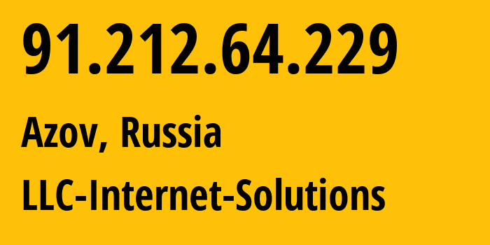 IP-адрес 91.212.64.229 (Азов, Ростовская Область, Россия) определить местоположение, координаты на карте, ISP провайдер AS44386 LLC-Internet-Solutions // кто провайдер айпи-адреса 91.212.64.229