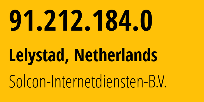 IP-адрес 91.212.184.0 (Lelystad, Флеволанд, Нидерланды) определить местоположение, координаты на карте, ISP провайдер AS12414 Solcon-Internetdiensten-B.V. // кто провайдер айпи-адреса 91.212.184.0