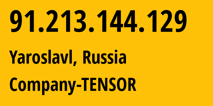 IP-адрес 91.213.144.129 (Ярославль, Ярославская Область, Россия) определить местоположение, координаты на карте, ISP провайдер AS39864 Company-TENSOR // кто провайдер айпи-адреса 91.213.144.129