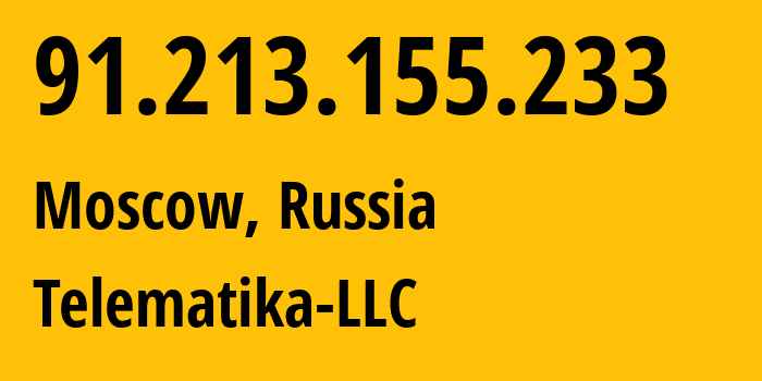 IP address 91.213.155.233 (Moscow, Moscow, Russia) get location, coordinates on map, ISP provider AS43201 Telematika-LLC // who is provider of ip address 91.213.155.233, whose IP address