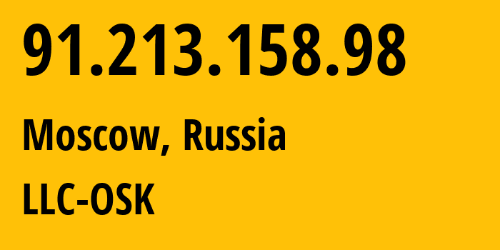 IP address 91.213.158.98 (Moscow, Moscow, Russia) get location, coordinates on map, ISP provider AS49684 LLC-OSK // who is provider of ip address 91.213.158.98, whose IP address