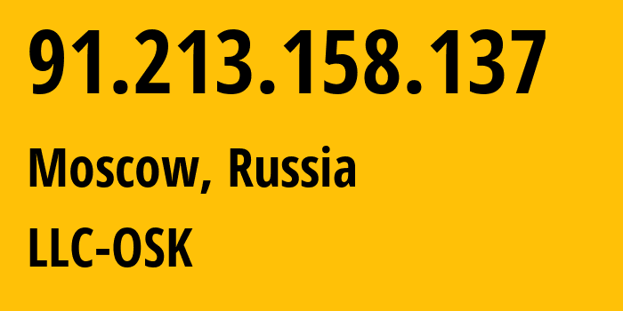 IP address 91.213.158.137 (Moscow, Moscow, Russia) get location, coordinates on map, ISP provider AS49684 LLC-OSK // who is provider of ip address 91.213.158.137, whose IP address