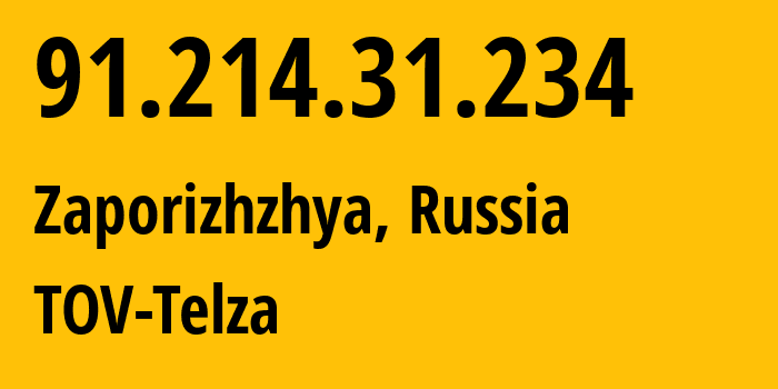 IP-адрес 91.214.31.234 (Запорожье, Запорожская область, Россия) определить местоположение, координаты на карте, ISP провайдер AS49327 TOV-Telza // кто провайдер айпи-адреса 91.214.31.234