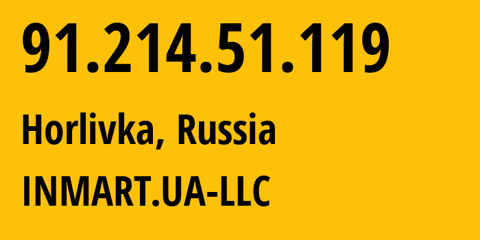 IP address 91.214.51.119 (Horlivka, Donetsk Peoples Republic, Russia) get location, coordinates on map, ISP provider AS196767 INMART.UA-LLC // who is provider of ip address 91.214.51.119, whose IP address