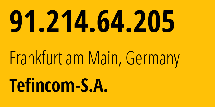 IP-адрес 91.214.64.205 (Франкфурт, Гессен, Германия) определить местоположение, координаты на карте, ISP провайдер AS136787 Tefincom-S.A. // кто провайдер айпи-адреса 91.214.64.205