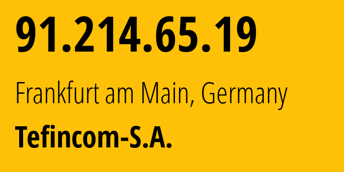 IP-адрес 91.214.65.19 (Франкфурт, Гессен, Германия) определить местоположение, координаты на карте, ISP провайдер AS136787 Tefincom-S.A. // кто провайдер айпи-адреса 91.214.65.19