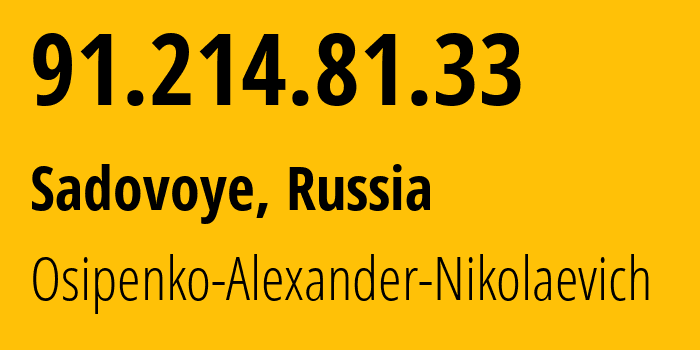 IP address 91.214.81.33 (Sadovoye, Adygeya Republic, Russia) get location, coordinates on map, ISP provider AS39529 Osipenko-Alexander-Nikolaevich // who is provider of ip address 91.214.81.33, whose IP address