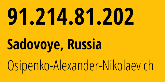 IP address 91.214.81.202 (Sadovoye, Adygeya Republic, Russia) get location, coordinates on map, ISP provider AS39529 Osipenko-Alexander-Nikolaevich // who is provider of ip address 91.214.81.202, whose IP address