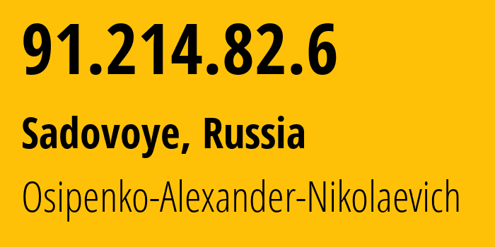 IP address 91.214.82.6 (Sadovoye, Adygeya Republic, Russia) get location, coordinates on map, ISP provider AS39529 Osipenko-Alexander-Nikolaevich // who is provider of ip address 91.214.82.6, whose IP address