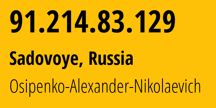IP address 91.214.83.129 (Sadovoye, Adygeya Republic, Russia) get location, coordinates on map, ISP provider AS39529 Osipenko-Alexander-Nikolaevich // who is provider of ip address 91.214.83.129, whose IP address