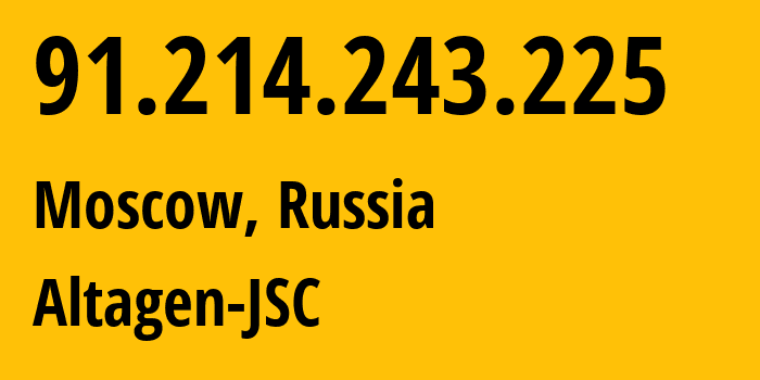 IP address 91.214.243.225 (Moscow, Moscow, Russia) get location, coordinates on map, ISP provider AS50473 Altagen-JSC // who is provider of ip address 91.214.243.225, whose IP address