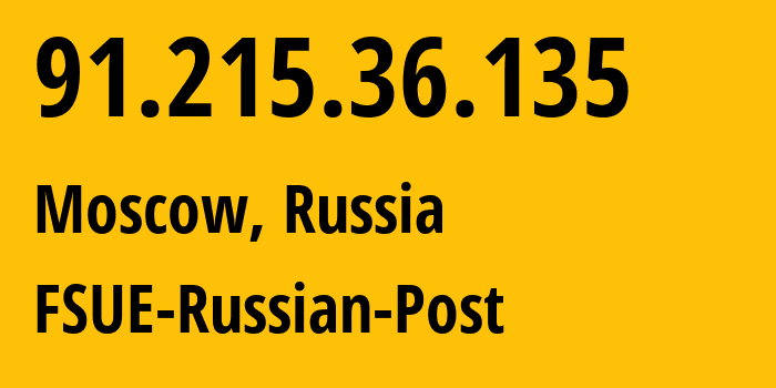 IP address 91.215.36.135 (Moscow, Moscow, Russia) get location, coordinates on map, ISP provider AS49002 FSUE-Russian-Post // who is provider of ip address 91.215.36.135, whose IP address