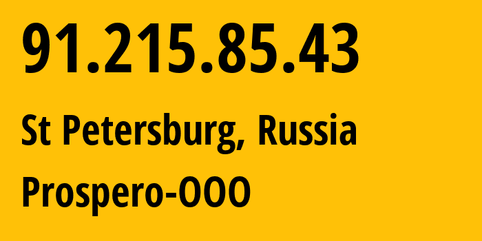 IP address 91.215.85.43 (St Petersburg, St.-Petersburg, Russia) get location, coordinates on map, ISP provider AS200593 Prospero-OOO // who is provider of ip address 91.215.85.43, whose IP address