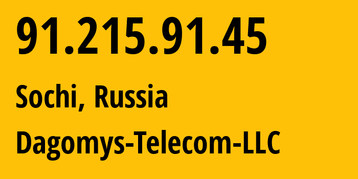 IP address 91.215.91.45 (Sochi, Krasnodar Krai, Russia) get location, coordinates on map, ISP provider AS48078 Dagomys-Telecom-LLC // who is provider of ip address 91.215.91.45, whose IP address