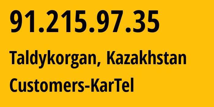 IP-адрес 91.215.97.35 (Талдыкорган, Жетысуская область, Казахстан) определить местоположение, координаты на карте, ISP провайдер AS197556 Customers-KarTel // кто провайдер айпи-адреса 91.215.97.35