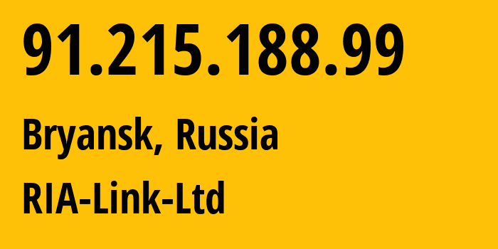 IP address 91.215.188.99 (Bryansk, Bryansk Oblast, Russia) get location, coordinates on map, ISP provider AS49701 RIA-Link-Ltd // who is provider of ip address 91.215.188.99, whose IP address