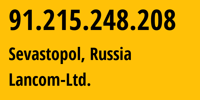 IP address 91.215.248.208 (Sevastopol, Sevastopol, Russia) get location, coordinates on map, ISP provider AS35816 Lancom-Ltd. // who is provider of ip address 91.215.248.208, whose IP address