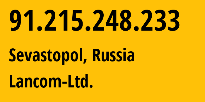 IP-адрес 91.215.248.233 (Севастополь, Севастополь, Россия) определить местоположение, координаты на карте, ISP провайдер AS35816 Lancom-Ltd. // кто провайдер айпи-адреса 91.215.248.233