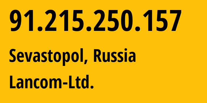 IP-адрес 91.215.250.157 (Севастополь, Севастополь, Россия) определить местоположение, координаты на карте, ISP провайдер AS35816 Lancom-Ltd. // кто провайдер айпи-адреса 91.215.250.157