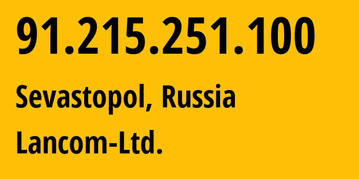 IP address 91.215.251.100 (Sevastopol, Sevastopol, Russia) get location, coordinates on map, ISP provider AS35816 Lancom-Ltd. // who is provider of ip address 91.215.251.100, whose IP address