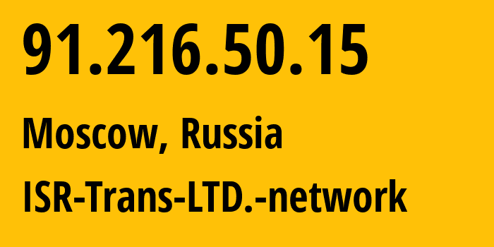 IP address 91.216.50.15 (Moscow, Moscow, Russia) get location, coordinates on map, ISP provider AS50951 ISR-Trans-LTD.-network // who is provider of ip address 91.216.50.15, whose IP address