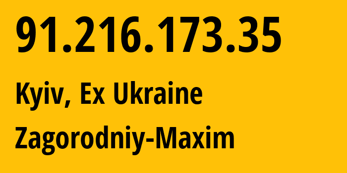 IP address 91.216.173.35 (Kyiv, Kyiv City, Ex Ukraine) get location, coordinates on map, ISP provider AS51157 Zagorodniy-Maxim // who is provider of ip address 91.216.173.35, whose IP address