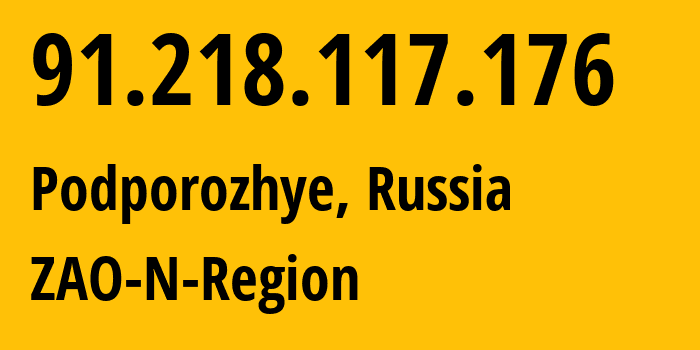 IP address 91.218.117.176 (Podporozhye, Leningrad Oblast, Russia) get location, coordinates on map, ISP provider AS48604 ZAO-N-Region // who is provider of ip address 91.218.117.176, whose IP address