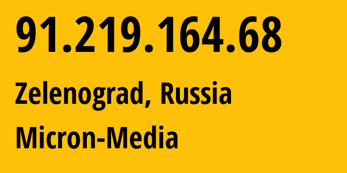 IP address 91.219.164.68 (Zelenograd, Moscow, Russia) get location, coordinates on map, ISP provider AS51685 Micron-Media // who is provider of ip address 91.219.164.68, whose IP address