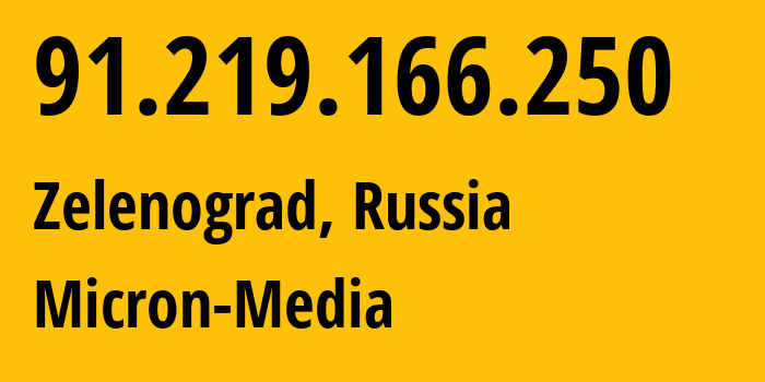 IP address 91.219.166.250 (Zelenograd, Moscow, Russia) get location, coordinates on map, ISP provider AS51685 Micron-Media // who is provider of ip address 91.219.166.250, whose IP address